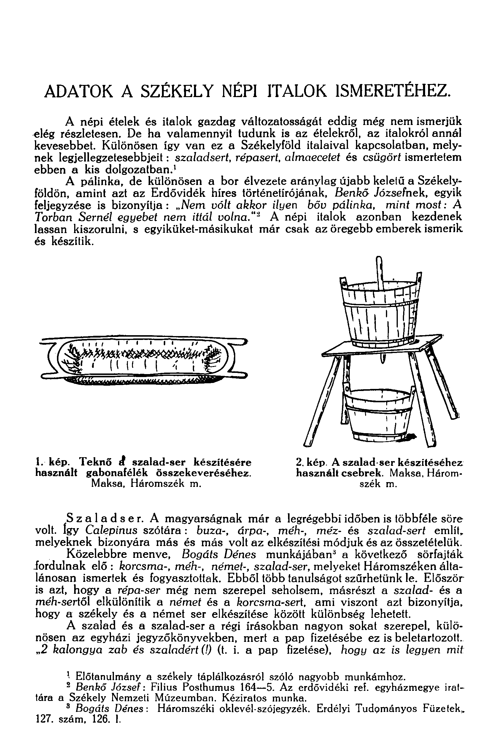 ADATOK A SZEKELY NEPI ITALOK ISMERETEHEZ. A nepi etelek es italok gazdag valtozatossagat eddig meg nem ismerjiik -eleg reszletesen.