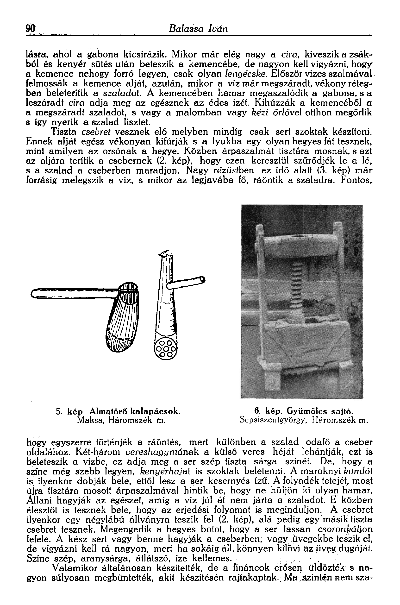 90.Balassa [vein lasra, ahol a gabona kicsirazik. Mikor mar eleg nagy a cira, kiveszik a zsakbol es kenver siltes utan beteszik a kemencebe, de nagyon kell vigyazni, hogy.