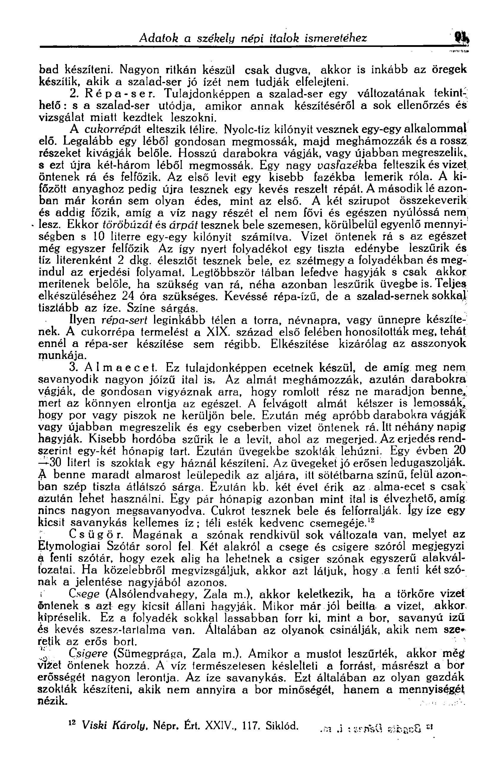 Adaloh a szekely nepi italoh ismereiehez bad kesziteni. Nagyon ritkan keszul csak dugva, akkor is inkabb az oregek keszltik, akik a szalad-ser j6 izet nem Iudjak elfelejleni. 2. Rep a - s e r.