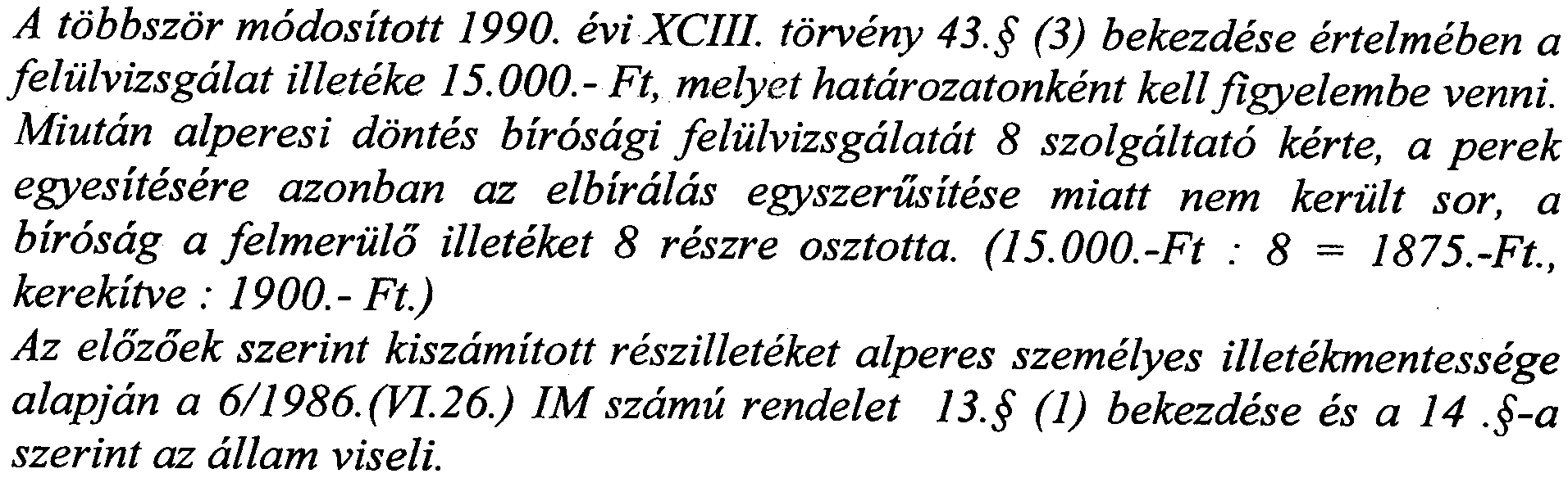 Egyidejiileg a felperest mentesitette a terhere rott teljes osszega igazgatasi szolgaltatasi dij megftzetese algi. A pernyertes felperes perkoltsegeire nem tartott igenyt, ezert a Pp.78.