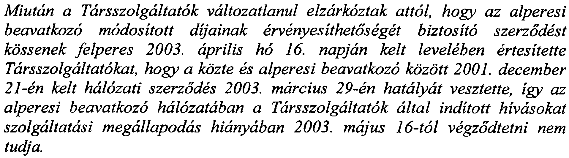 marcius 29-en hatalyat vesztette, igy az alperesi beavatkoz6 hal6zataban a Tarsszolgaltat6k altai inditott hivasokat szolgaltatasi megallapodas hianyaban 2003. majus 16-t61 vegzodtetni nem tudja.