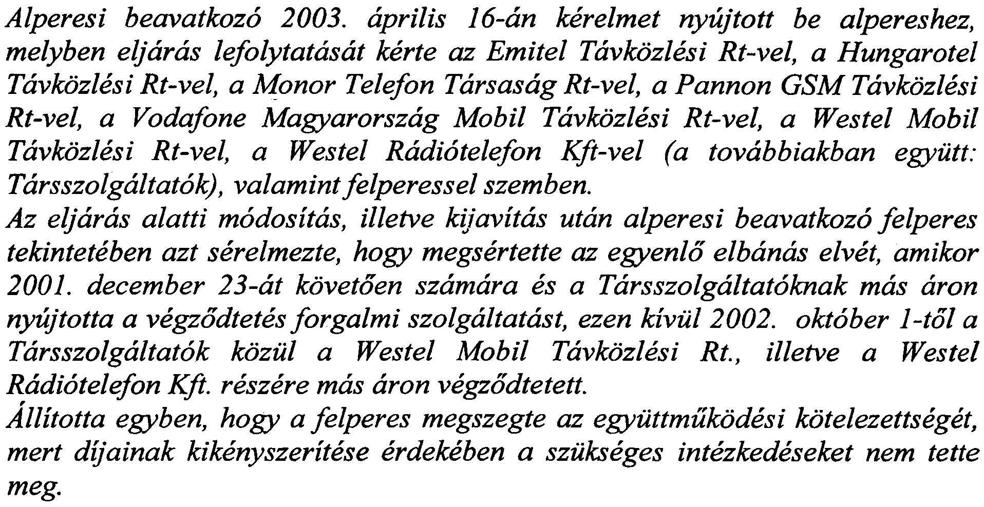 aprilis 16-an kerelmet nyujtott be alpereshez, melyben eljaras lefolytatasat kerte az Emitel Tavkozlesi Rt-vel, a Hungarotel Tavkozlesi Rt-vel, a Monor Telefon Tarsasag Rt-vel, a Pannon GSM