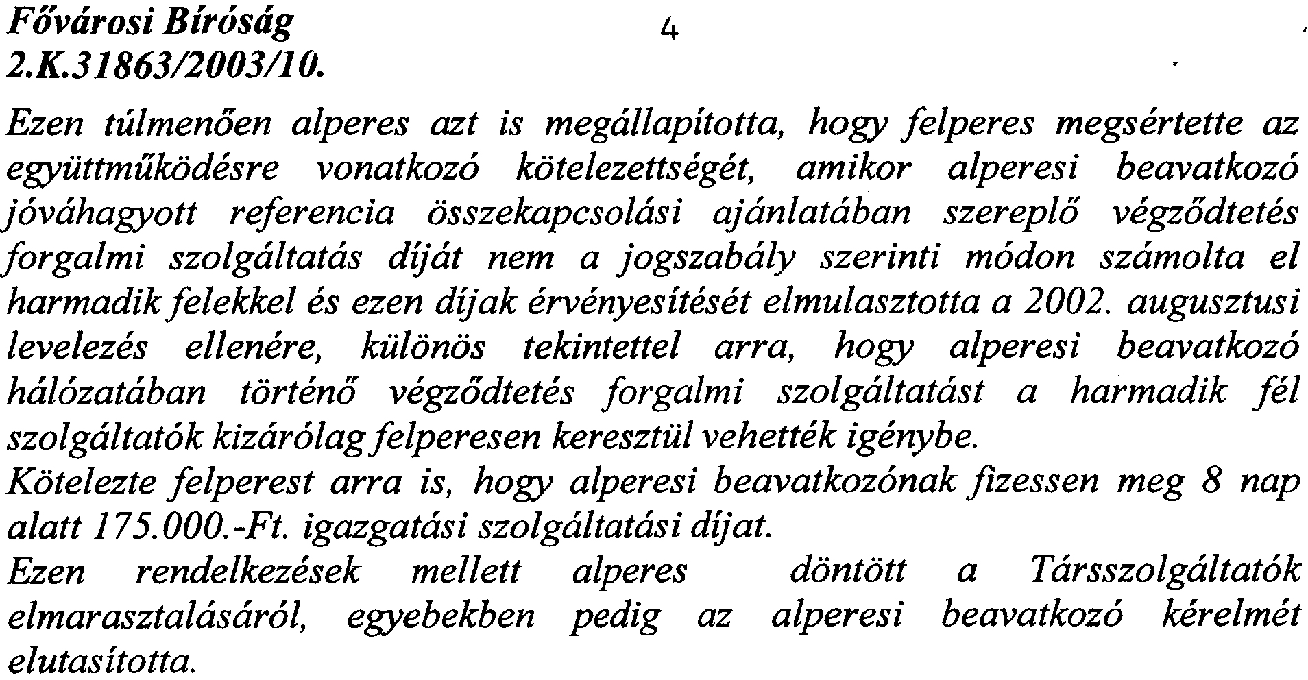 Flivtirosi Birostig 4 Ezen tulmenoen alperes azt is megallapitotta, hogy felperes megsertette az egyiittmukodesre vonatkozo kotelezettseget, amikor alperesi beavatkozo jovahagyott referencia