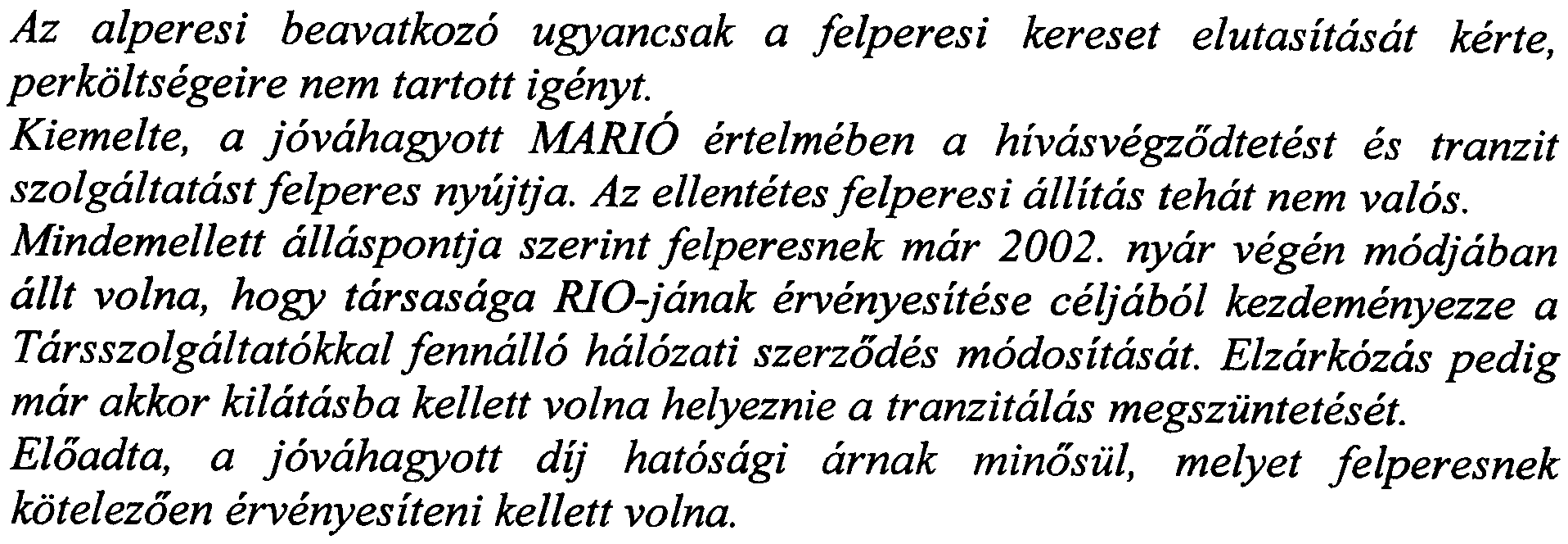 szamara nyitva cillo jogkovetkezmenyek reven elerje, az alperesi beavatkozo kovetelesehez hozzajuthasson. Megem/itette, a fe/peres egyiittmukodesi kotelezettseget akkor teljesitette volna, ha a 2003.