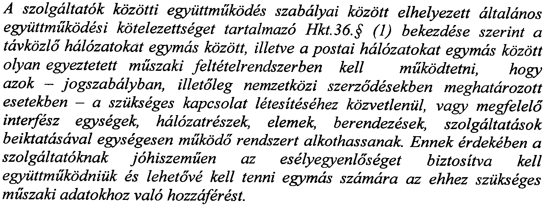 nyujtanak egymas reszere a halozataikon, ennek kereteben tovabbitjak a mas szolgaltatok eszkozeivel inditott informaciokat.