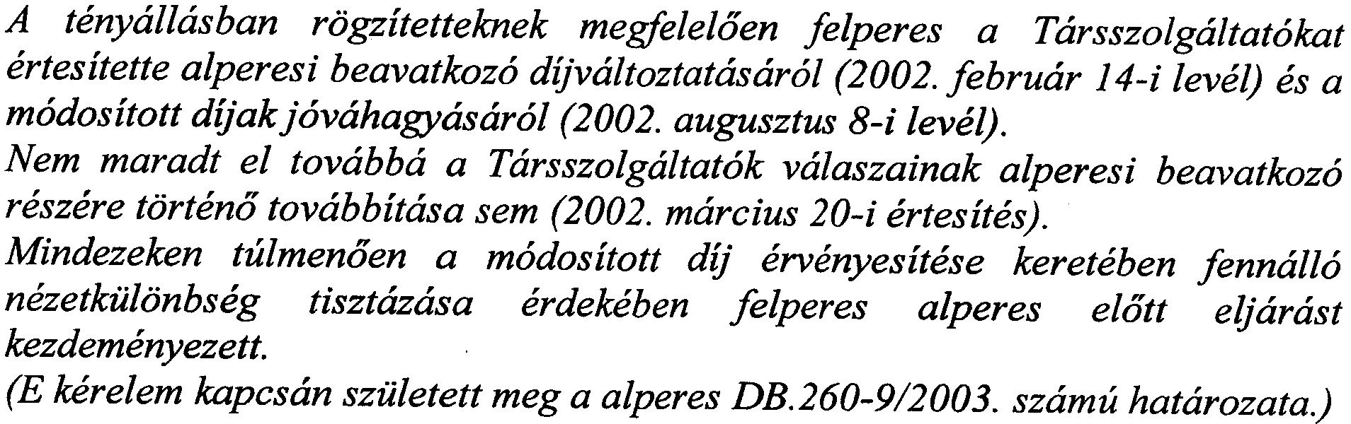 augusztus 8-i level). Nem maradt el tovabba a Tarsszolgaltatok valaszainak alperesi beavatkozo reszere tortena tovabbitasa sem (2002. marcius 20-i ertesites).
