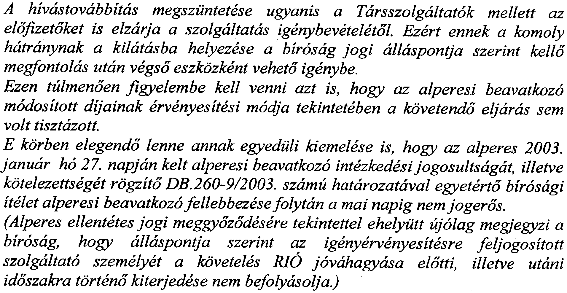 Ezzel a kbvetkeztetessel valojaban a/peres is egyetertett, hiszen perbeli nyilatkozataban azt rotta felperes terhere, hog)' a tranzitalas megszunteteset indokolatlanul hosszu idb' mulva helyezte