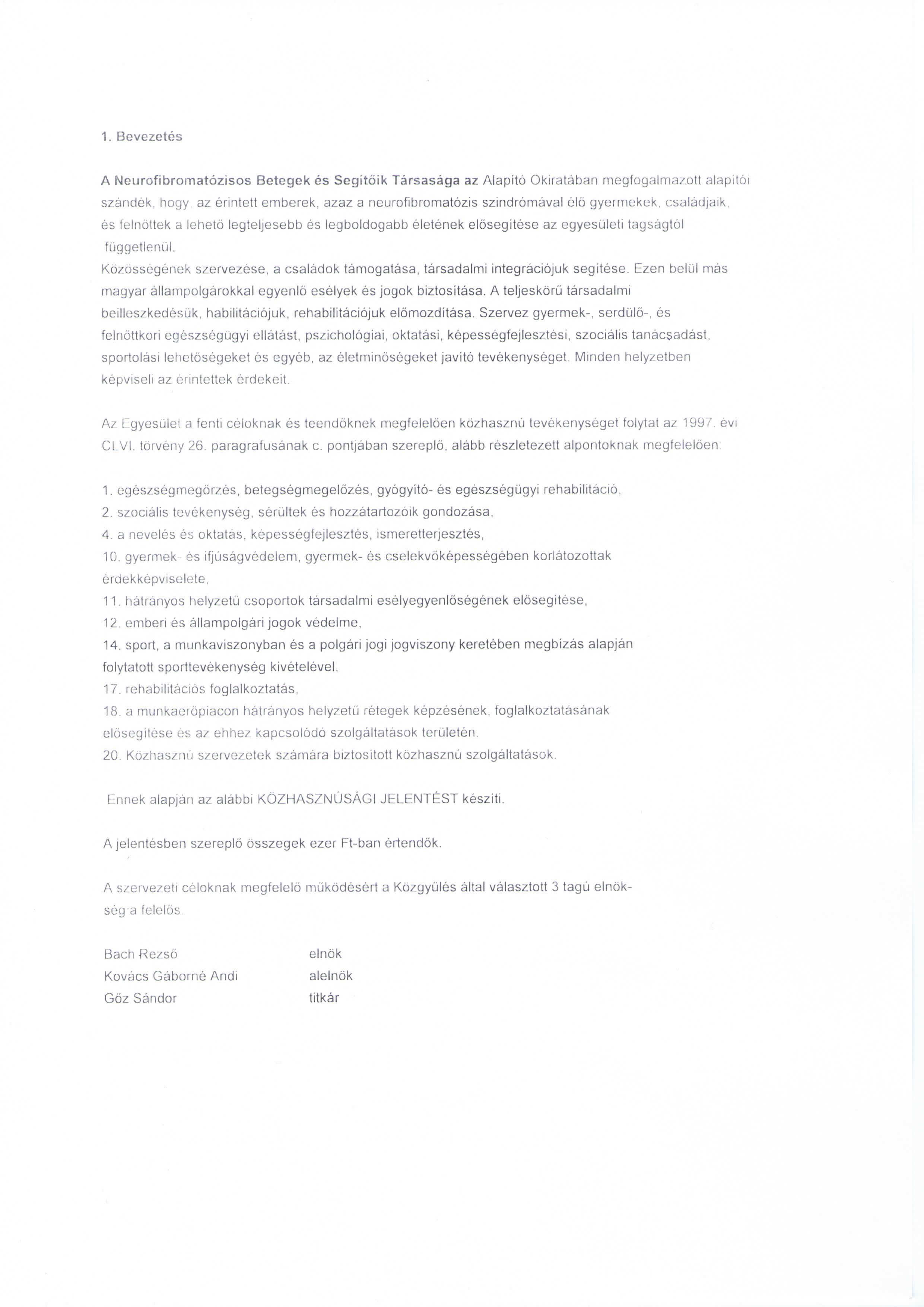 1. Bovczetcs A Neurofibromatozjsos Betegek es Segitoik Tarsasaga az Alapito Okirataban rnegfogalmazott alapitoi szandek, hogy, az erintett emberek, azaz a rieurofibromatozis szindromaval elo
