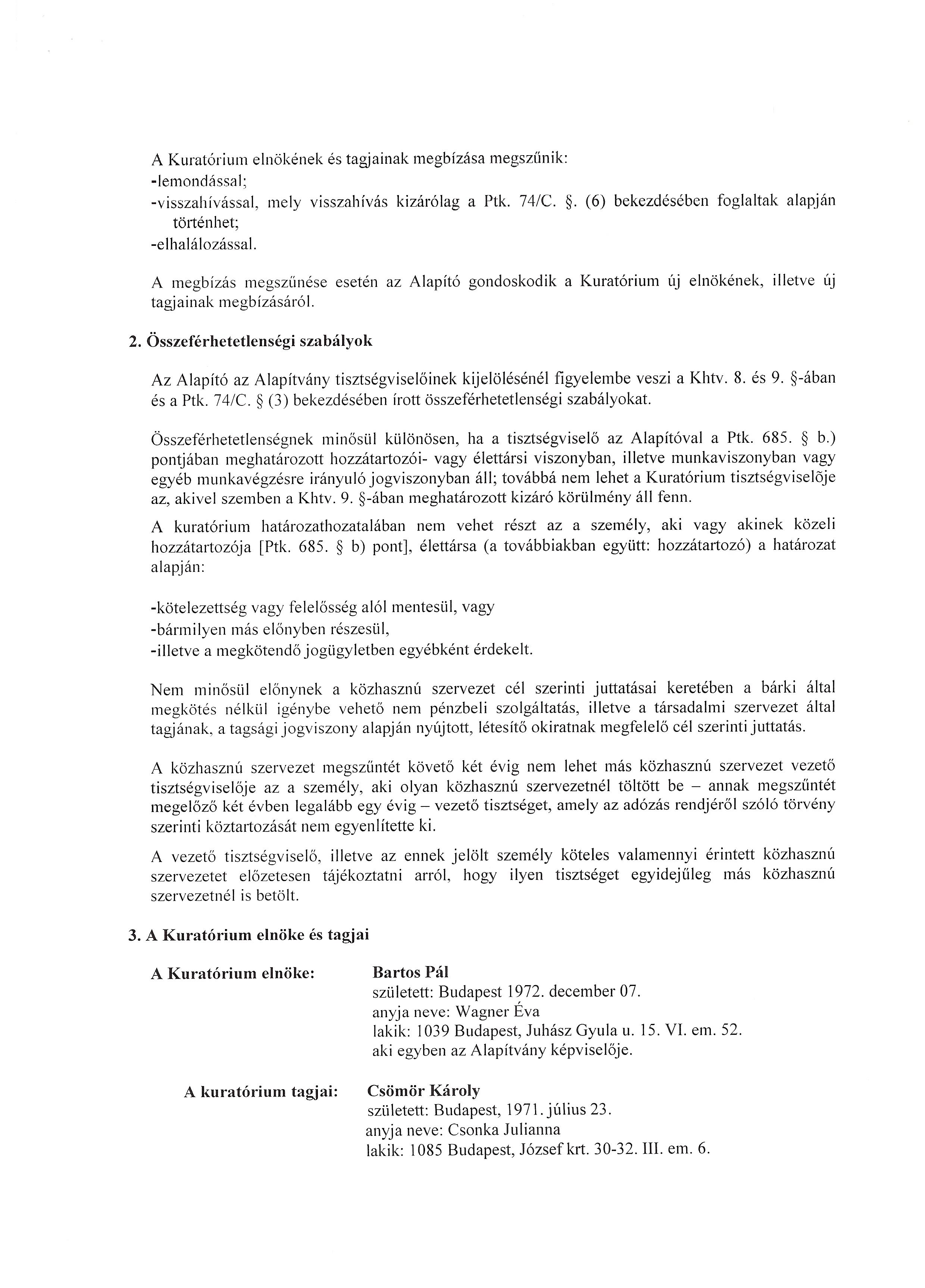 A Kurat6rium elnokenek es tagjainak megbfzasa megszunik: -Iemondassal; -visszahivassal, mely visszahivas kizar61ag a Ptk. 74/C.. (6) bekezdeseben foglaltak alapjan tal1enhet; -elhalalozassal.