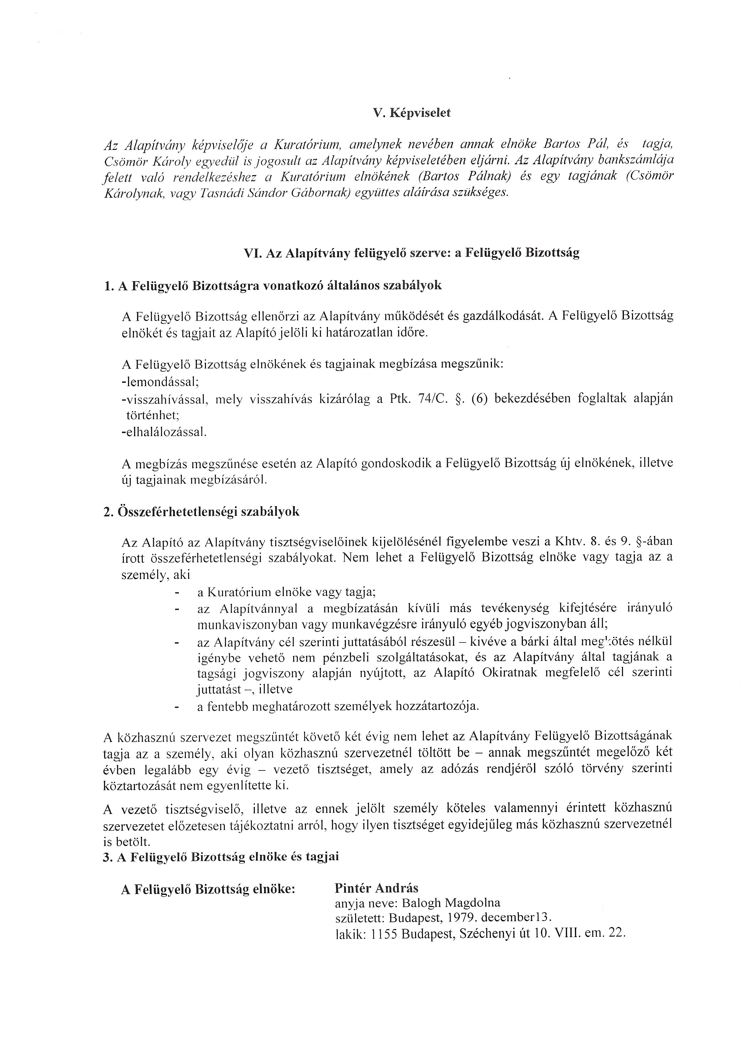 V. Kepviselet Az Alapitv6ny kepviseloje a Kurat6rium, amelynek neveben annak elnoke Bartos Pal, es tagja, Csomor Karoly egyediil is Jogosult az Alapitvany kepviseleteben eljarni.