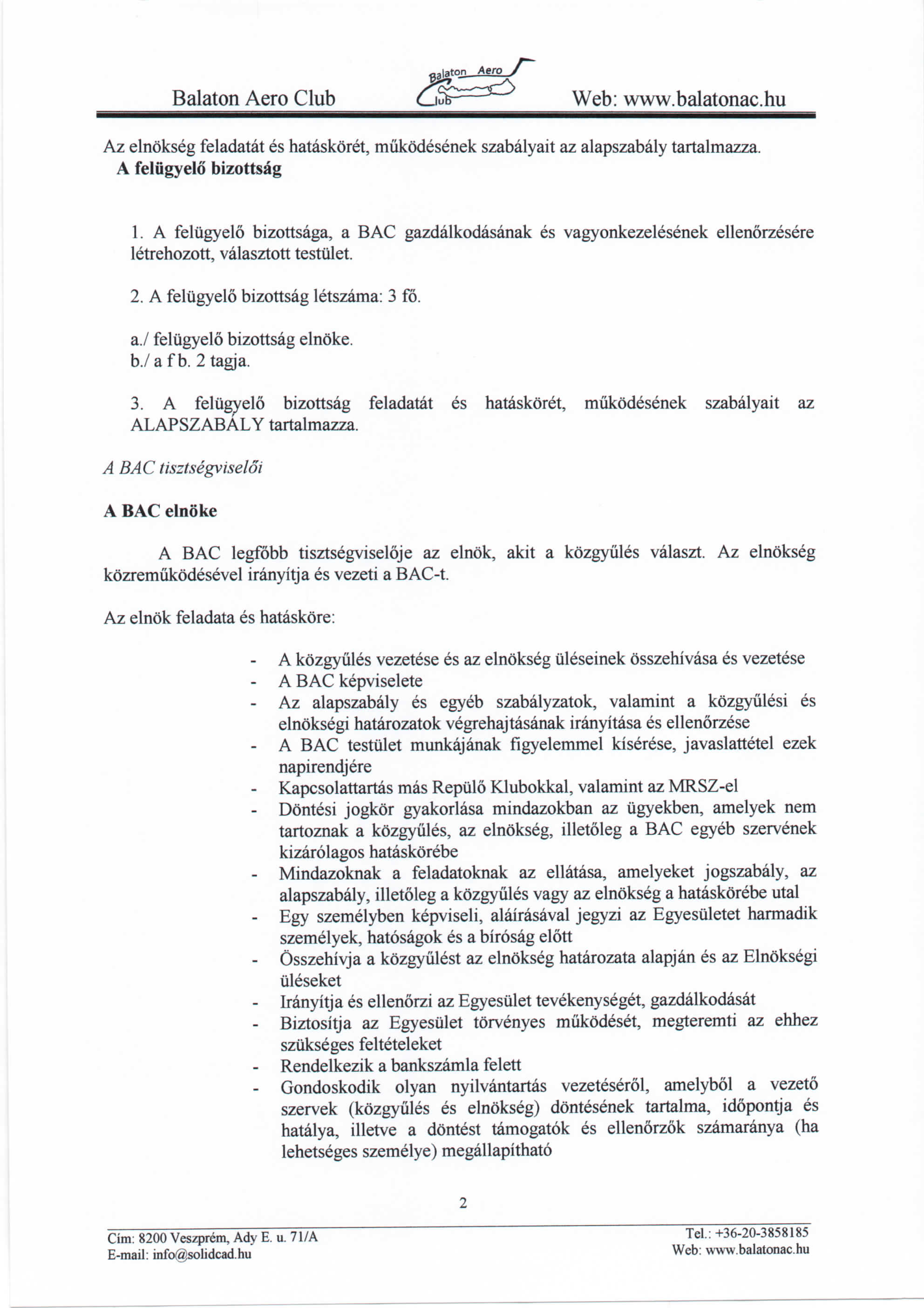 Balaton Aero Club LjS Az elnokseg feladatat es hataskoret, miikodesenek szabalyait az alapszabaiy tartalmazza. A felugyelo bizottsag 1.