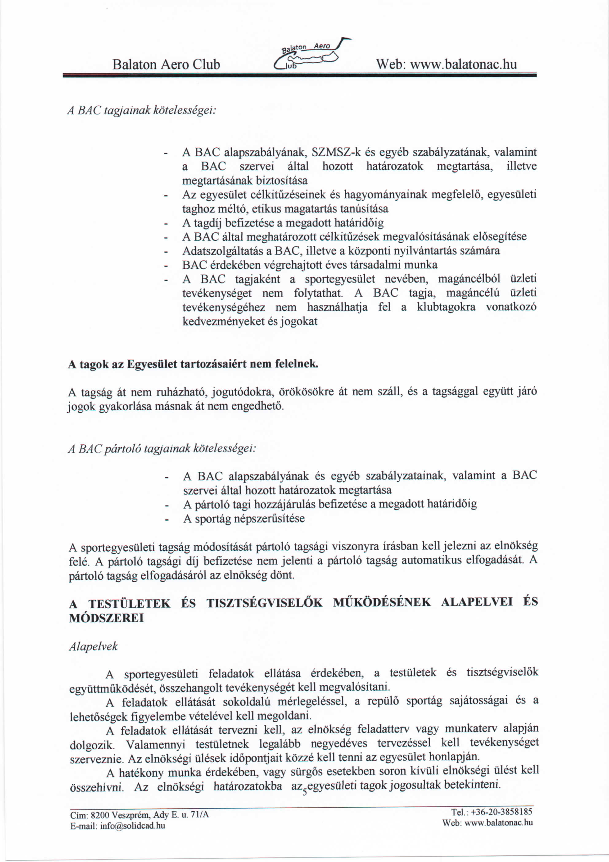 Balaton Aero Club C5 A BAC tagjainak kotelessegei: A BAC alapszabalyanak, SZMSZ-k es egyeb szabalyzatanak, valamint a BAC szervei altal hozott hatarozatok megtartasa, illetve megtartasanak