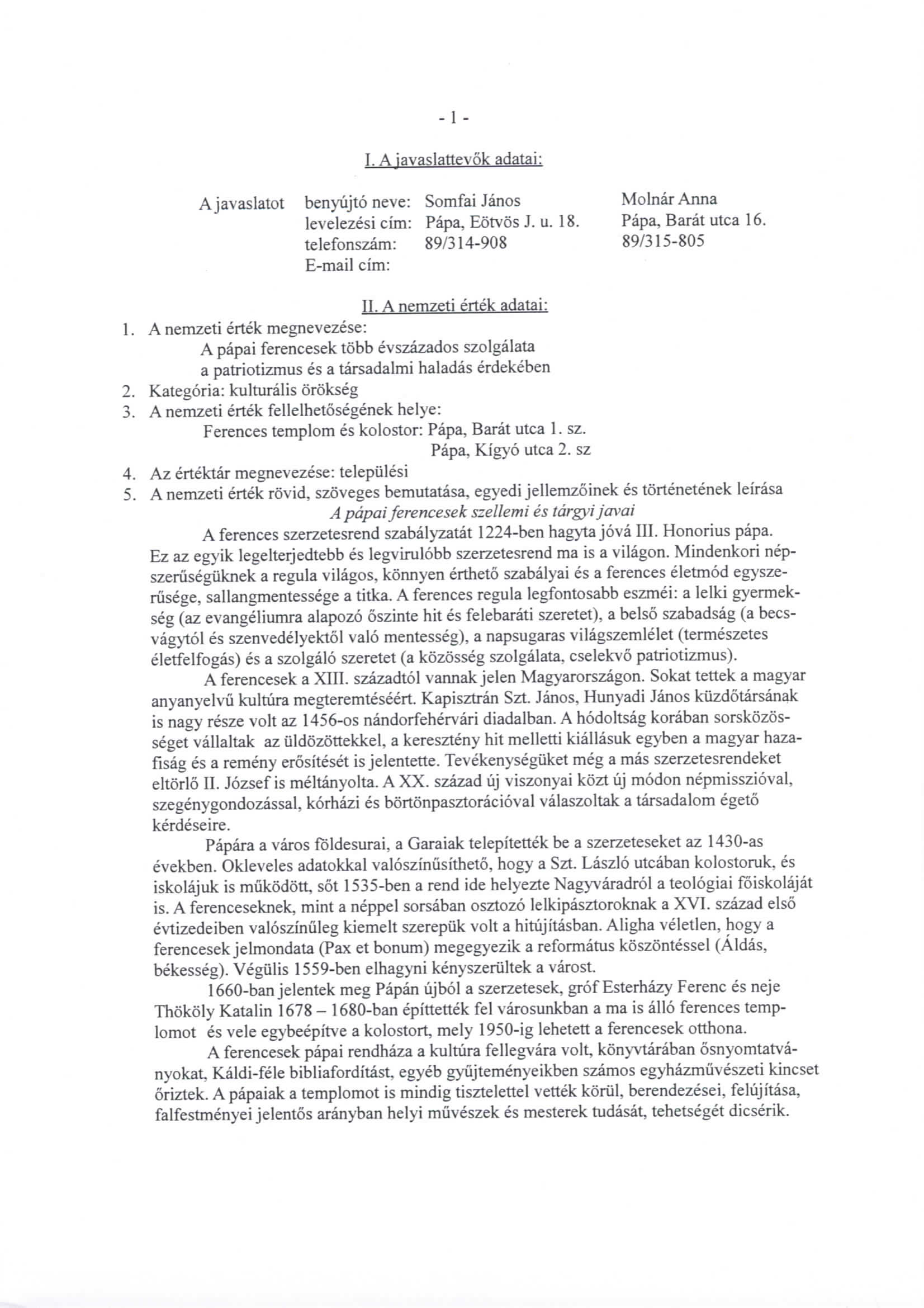 -1 - I. Ajavaslattevok adatai: Ajavaslatot benyujto neve: Somfai Janos Molnar Anna levelezesi cim: Papa, Eotvos J. u. 18. Papa, Barat utca 16. telefonszam: 89/314-908 89/315-805 E-mail cim: II.