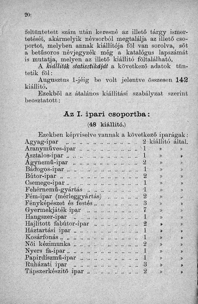 feltüntetett szám után keresné az illető tárgy ismertetését, akármelyik névsorból megtalálja az illető csoportot, melyben annak kiállítója föl van sorolva, sőt a betűsoros névjegyzék még a katalógus