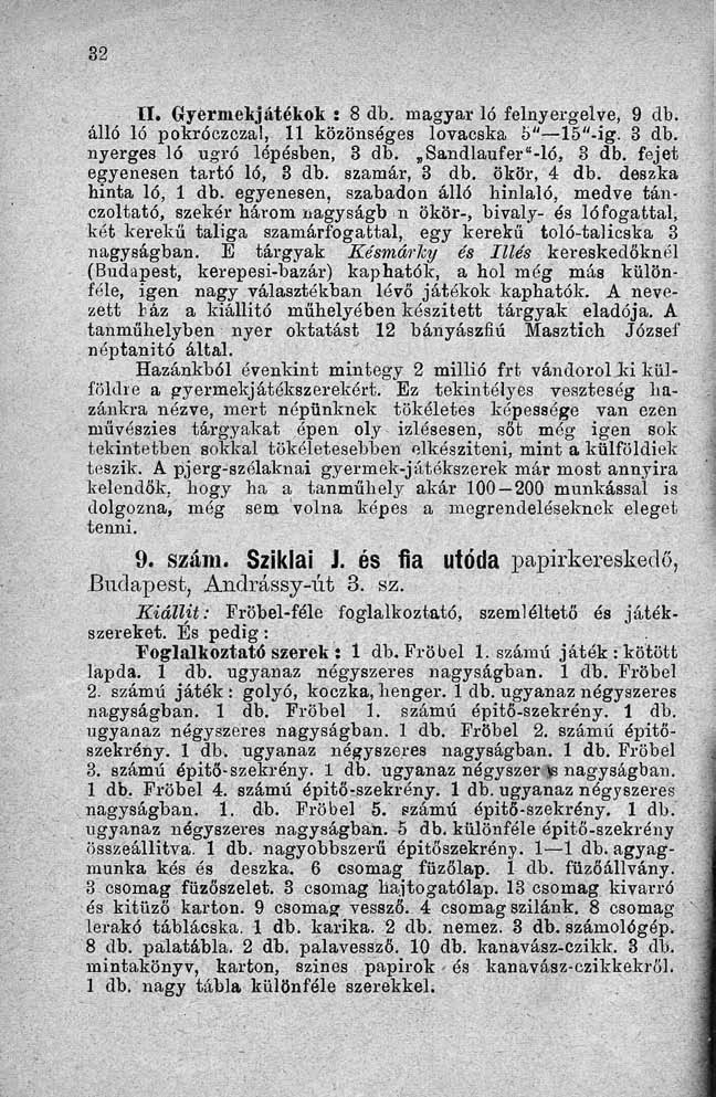 II. Gyermekjátékok : 8 db. magyar ló felnyergelve, 9 db. álló ló pokróczczal, 11 közönséges lovacska 5" 15"-ig. 3 db. nyerges ló ugró lépésben, 3 db. Sandlaufer -ló, K 3 db.