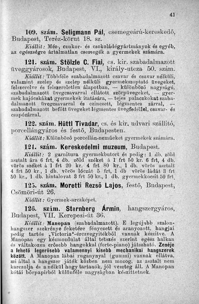 109. szám. Seligmann Pál, csemegeárú-koreskodő, Budapest, Teréz-körut 18. sz. Kiállit: Méz-, czukor- és csokoládógyártmányok és egyéb, az egészségre ártalmatlan csemegék a gyermekek számára. 121.