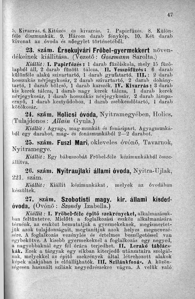 5. Kivarrás. 6. Kitűzés és kivarrás. 7. Papirfüzós. 8. Különféle díszmunkák. 9. Három darab fénykép. 10. Két darab kivonat az óvoda ős nőegylet történetéből. 23. szára.