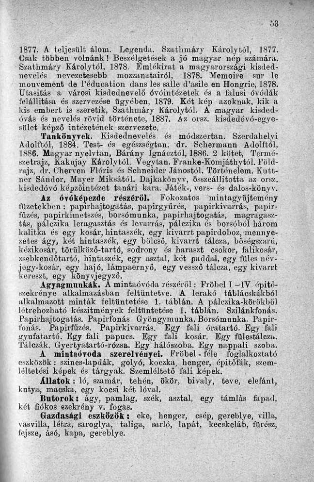 1877. A. teljesült álom. Legenda. Szathmáry Károlytól, 1877. Csak többen volnánk! Beszélgetések a jó magyar nép számára. Szathmáry Károlytól, 1878.