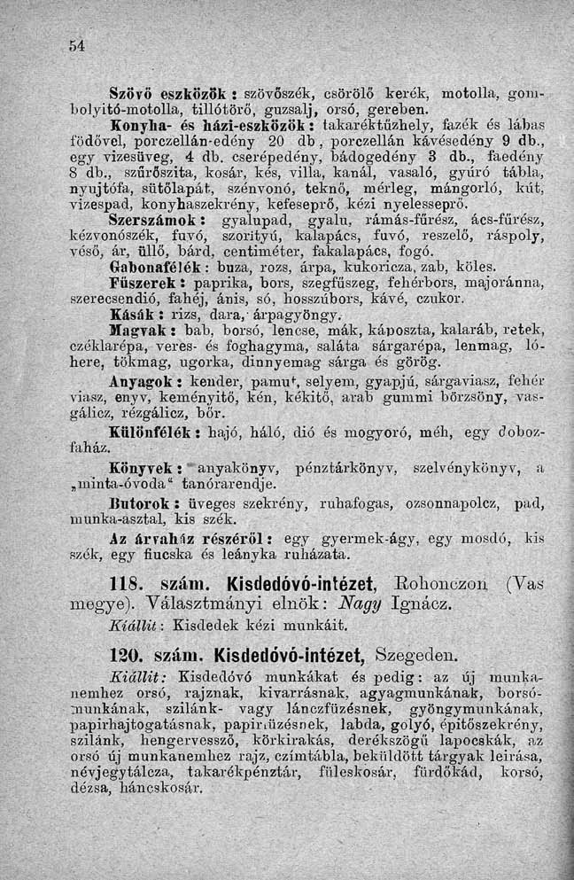 Szövő eszközök : szövőszék, csörölő kerék, motolla, gombolyitö-motolla, tillótörő, guzsalj, orsó, gereben.