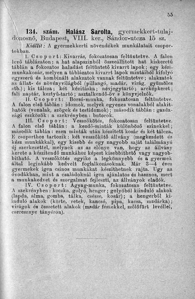 134. szám. Halász Sarolta, gy ermekkert- tulaj - doiiosnő, Budapest, VIII. ker., Sándor-utcza 15 sz. Kiállít: A gyermekkerti növendékek munkálatait csoportokban. I.