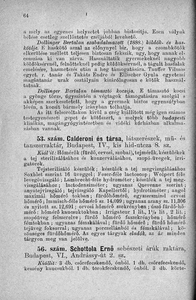 a mely az egyenes helyzetet ióbban biztosítja. Ezen vályúk bélése esetleg szellőztetés czóljából levehető. Dollinger Bertalan szabadalmazott (1888.) köldök- és haskötője.