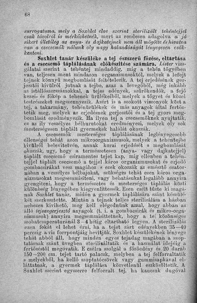 surrogatuma, mely a Soxhlet elve szerint sterilizált tehéntejjel csak távolról is mérkőzhetnék, mert az rendesen adagolva a jó sikert illetőleg az anya- és dajkatejnek nem áll mögötte és hivatva van