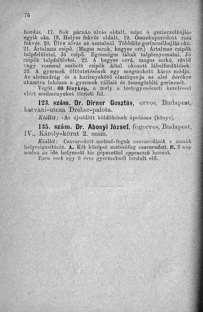 hordás. 17. Sok párnán alvás oldalt, mint a gerinczelhajlás egyik oka. 18. Helyes fekvés oldalt. 19. Összekuporodott rosz fekvés. 20. Ülve alvás az asztalnál. Többféle gerinczelhajlás oka. 21.