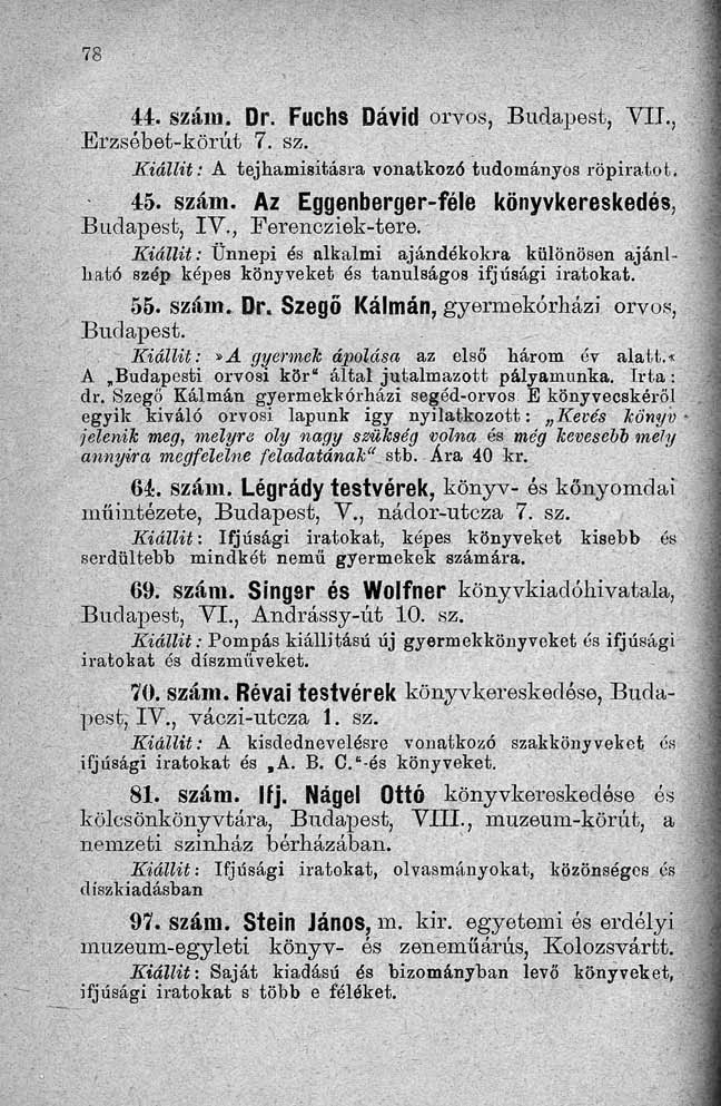 M. szám. Dr. Fuchs Dávid orvos, Budapest, VII., Erzsébet-körút 7. sz. Kiállit: A tej hamisításra vonatkozó tudományos röpiratot, 45. szám. Az Egyenberger féle könyvkereskedés, Budapest, IV.