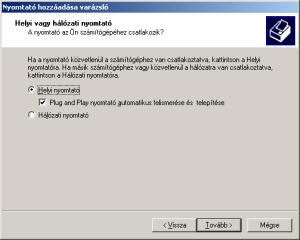 Helyi nyomtató telepítése A Nyomtatók mappában indítsuk el a Nyomtató hozzáadása varázslót.