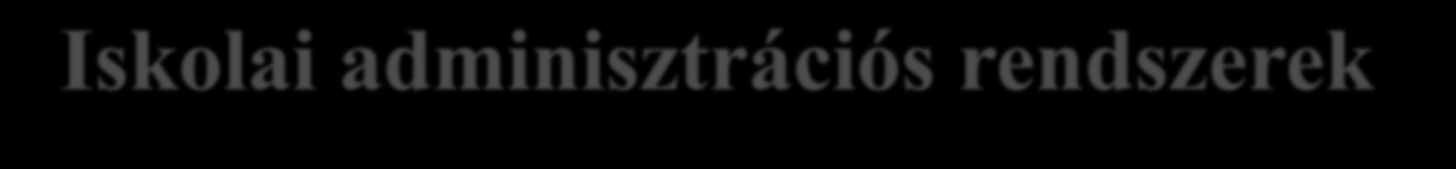 Iskolai adminisztrációs rendszerek alkalmazásának a támogatása A köznevelési rendszerben megvalósuló erősebb állami szerepvállalás egyik elemeként, megváltozott az iskolai adminisztrációs rendszerek