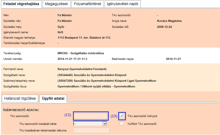 Hiányzó TAJ azonosító pótlása Ha a megállapodás / határozat rögzítésekor az igénybevevő nem rendelkezett TAJ azonosítóval, akkor a megállapodáshoz/határozathoz elmentett igénybevevői adatok (13) TAJ