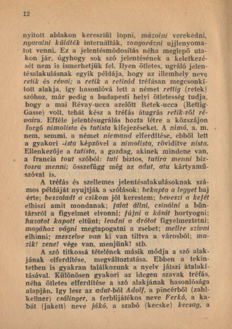 nyitott ablakon keresztül lopni, mázolni verekedni, nyaralni küldték internálták, zongorázni ujjlenyomatot venni.