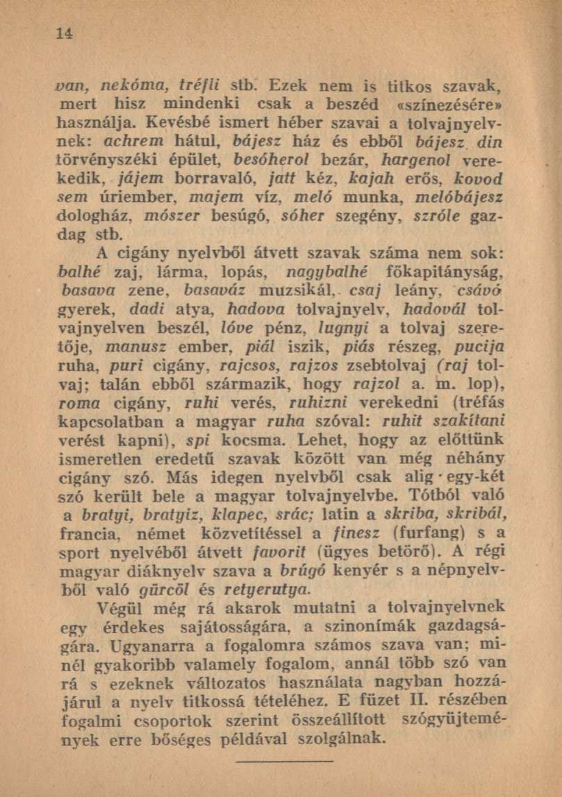 van, nekóma, tréfli stb. Ezek nem is titkos szavak, mert hisz mindenki csak a beszéd «színezésére» használja.