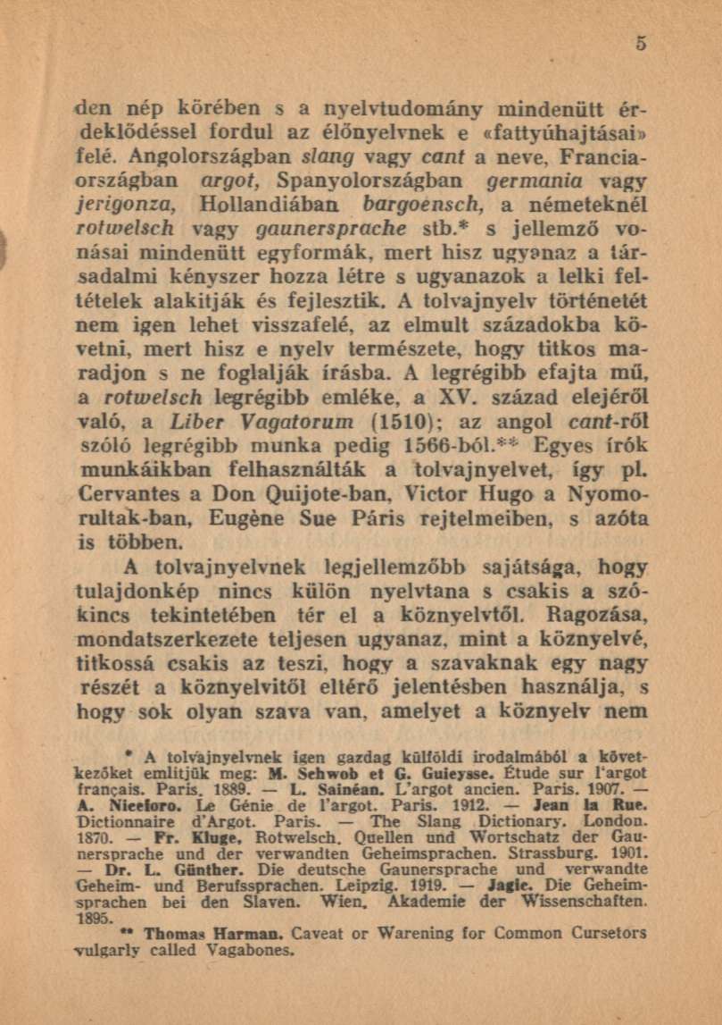 den nép körében s a nyelvtudomány mindenütt érdeklődéssel fordul az élőnyelvnek e «fattyúhajtásai» felé.