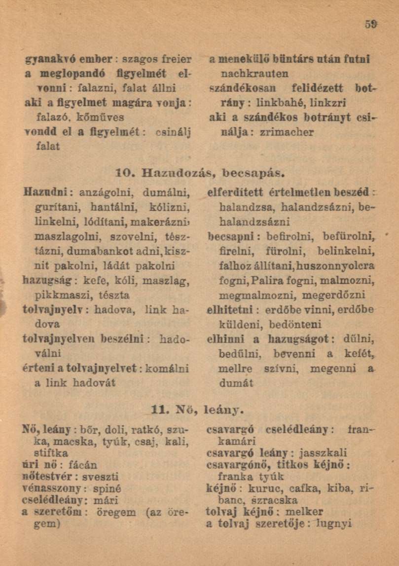 gyanakvó ember : szagos freier a meglopandó figyelmét elvonni : falazni, falat állni aki a figyelmet magára vonja: falazó, kőműves vondd el a figyelmét: csinálj falat a menekülő bűntárs ntán futni