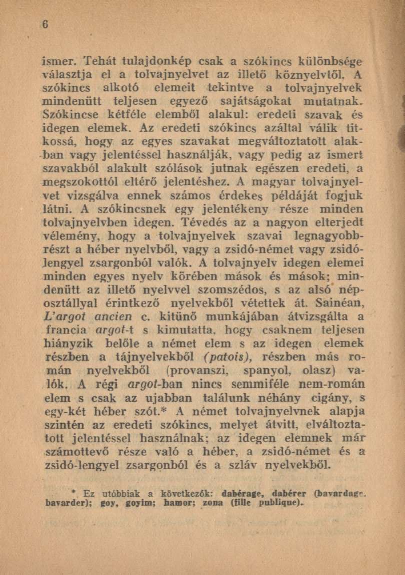 ismer. Tehát tulajdonkép csak a szókincs különbsége választja el a tolvajnyelvet az illető köznyelvtől.