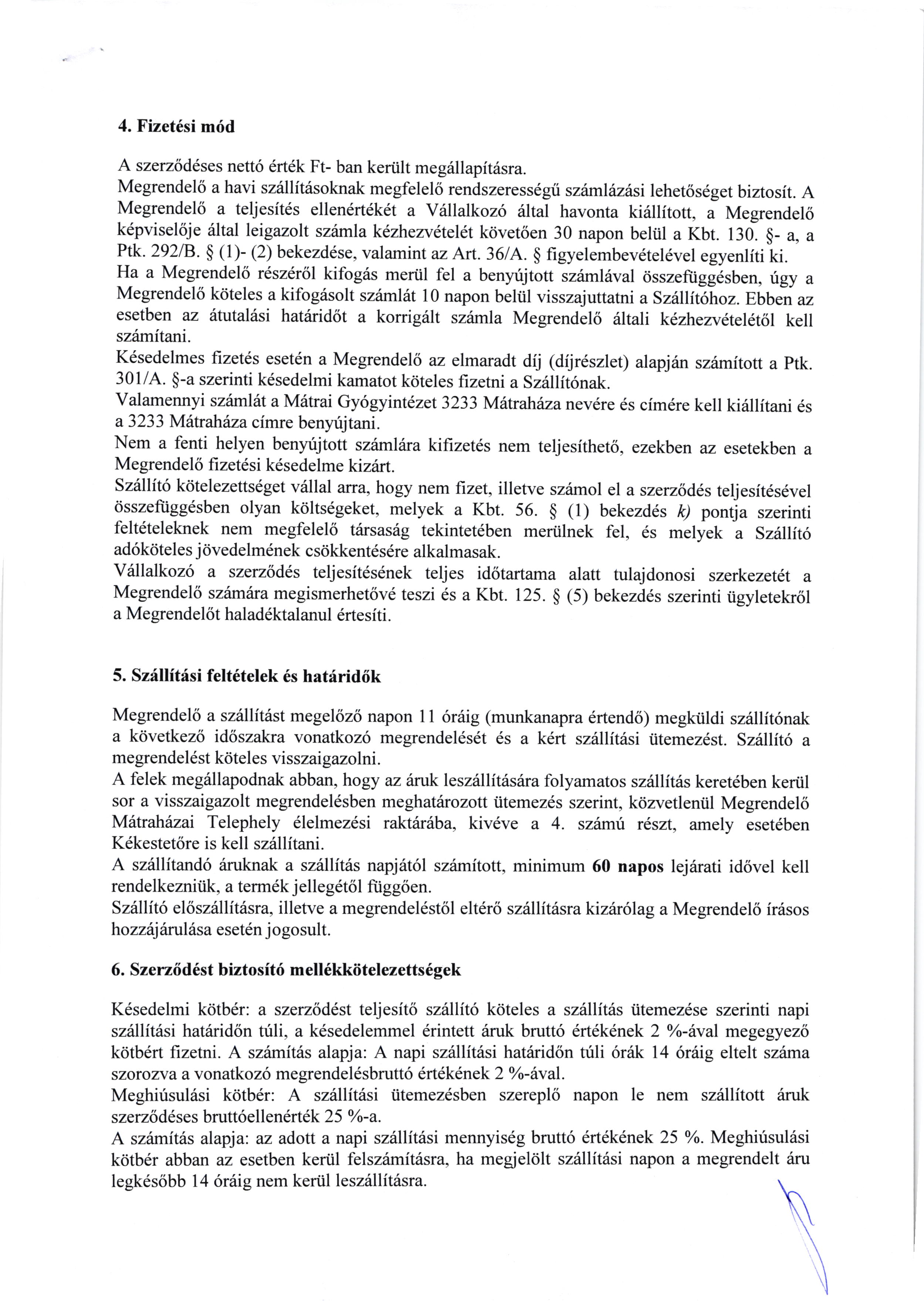 \ 4. Fizet6si mrid A szerzodfses nett6 6rtdk Ft- ban keriilt megiillapit6sra. MegrendelS a havi szrlllitilsoknak megfelel6 rendszeress6gti szimliu:dsi lehet6s6get biztosit.