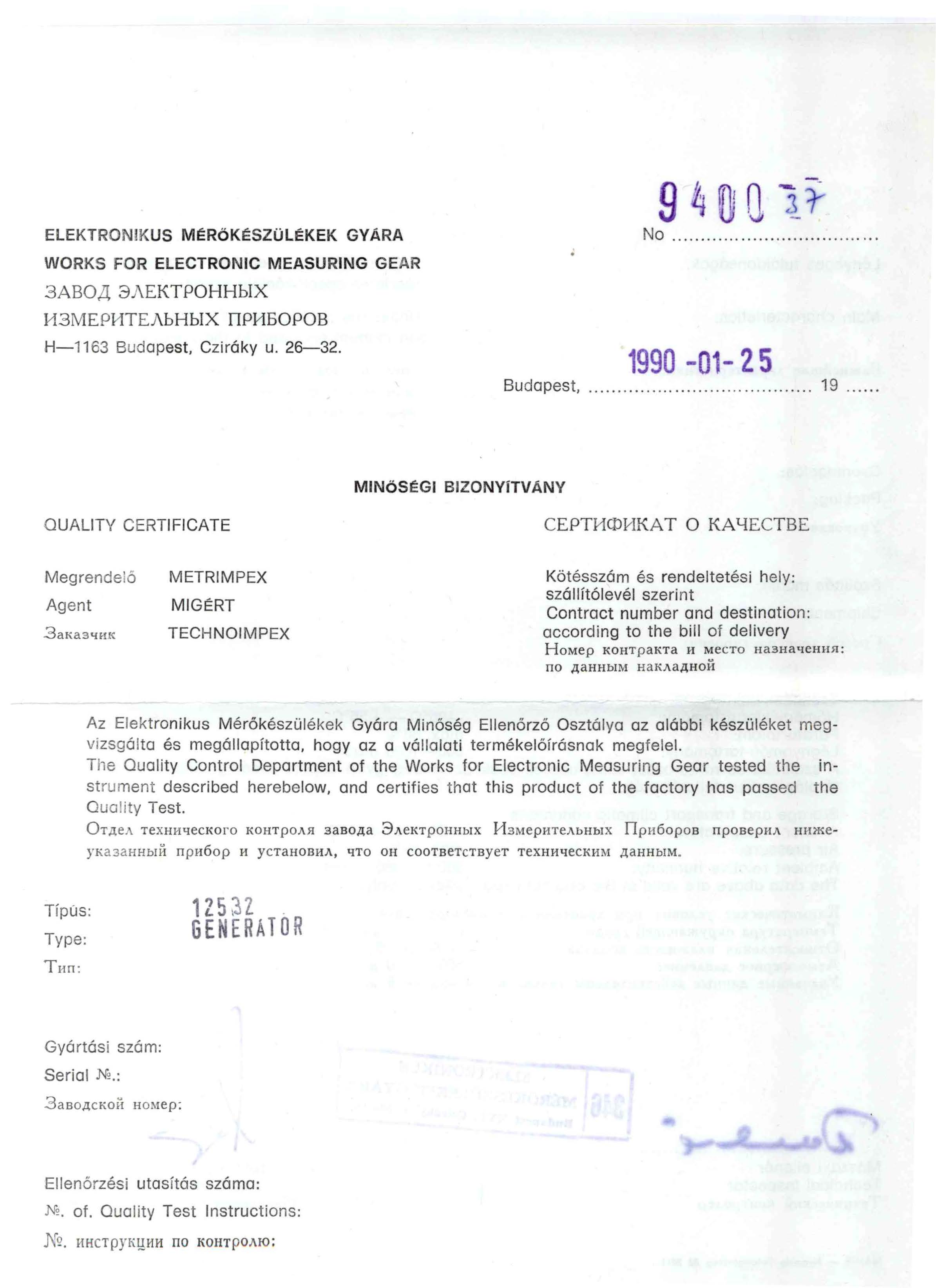 ELEKTRONIKUS MÉRÖKÉSZÜLÉKEK GYARA WORKS FOR ELECTRONIC MEASURING GEAR 3ABO/í 81\EKTPOHHbiX 13MEPI1TEJ\bHbiX DPYI0POB H-1163 Budapest, Cziráky u. 26-32. Budapest, 94 ij Q1i No............. 1990-01-2 19.