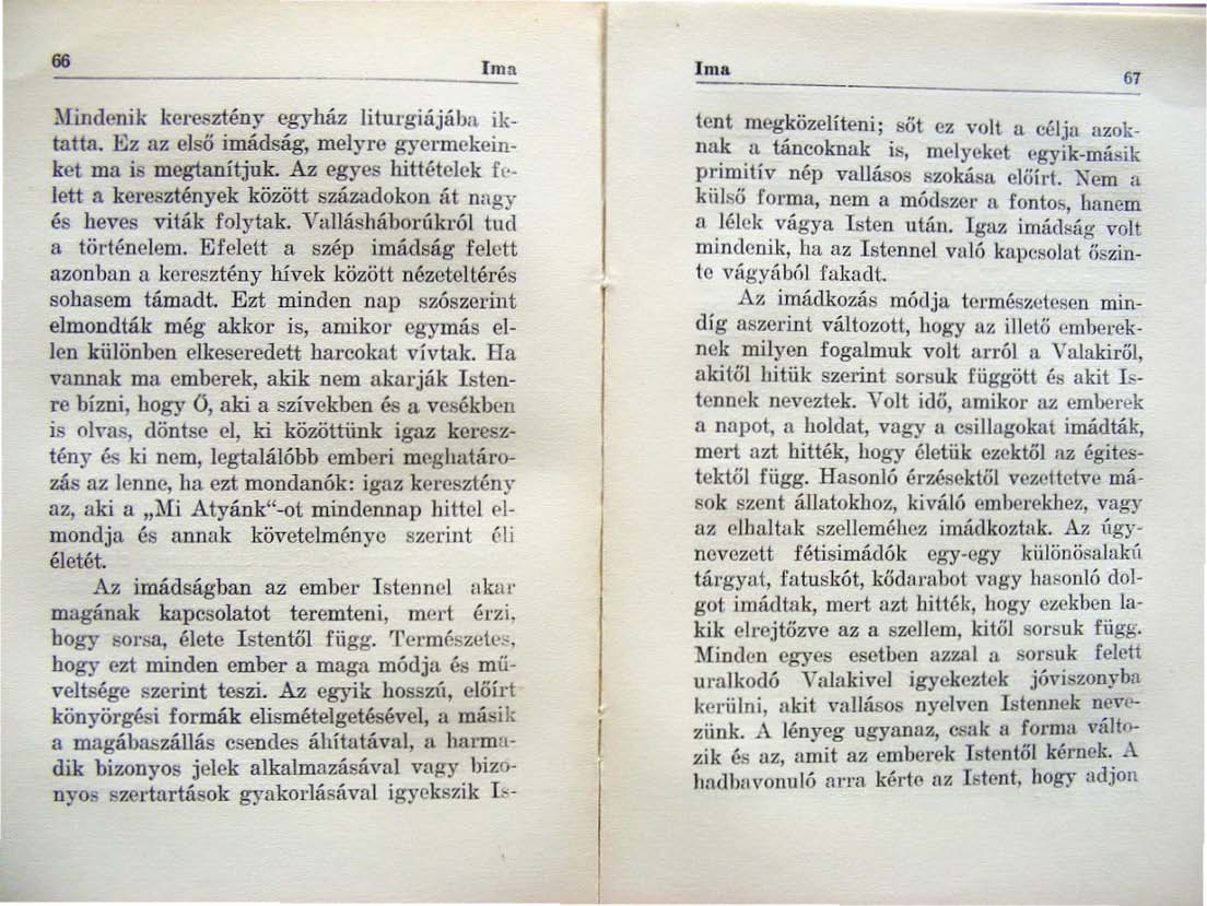 66 lm. lm. 67 Mindenik keresztény egyház litul'giiijiiba iktatta. Ez llz első imádság, melyre gyermekeinket ma is megtnnítjuk. Az egyes hittételek f( lett n kereszmnyek között századokon.