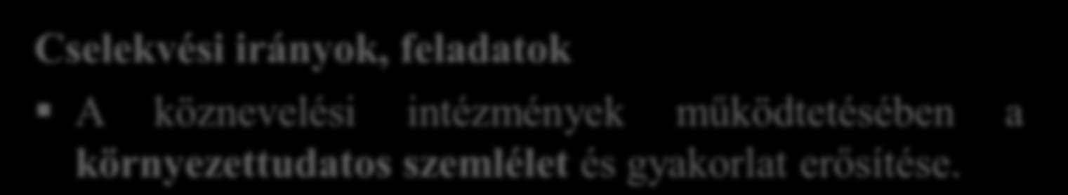 1) AZ ÖKOISKOLÁK TÖRTÉNETE Cselekvési irányok, feladatok A köznevelési intézmények működtetésében a környezettudatos szemlélet és gyakorlat erősítése.