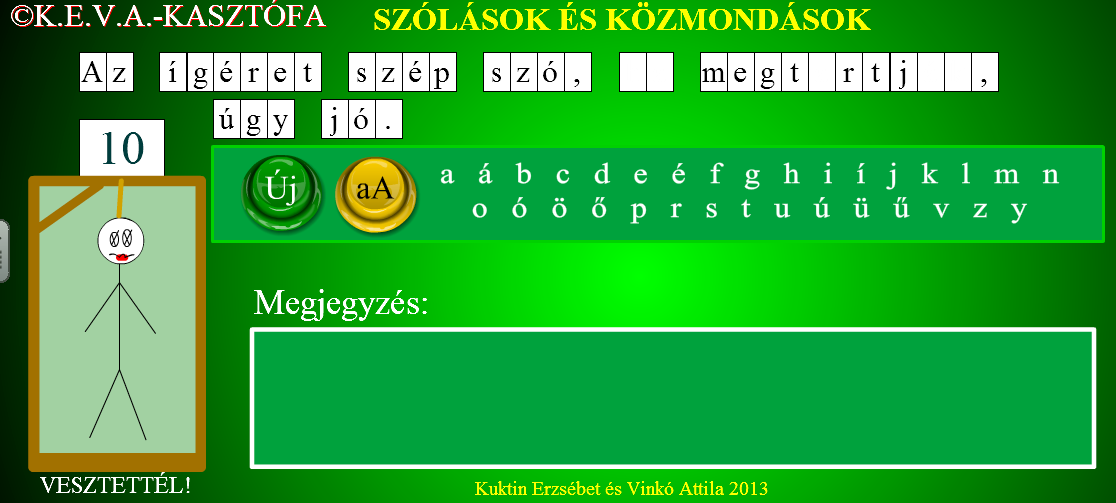 Órakezdő szervezési percek idején, csapatversenyként állandósult szókapcsolatok tanítási egységnél, hiperaktív diák figyelmének lekötésére, akár időkitöltőként, sőt