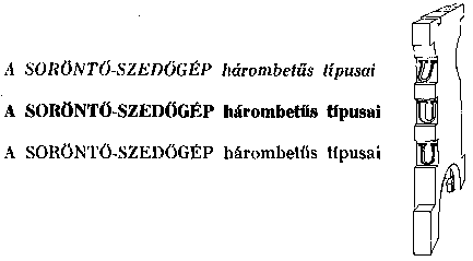 163 Később ezeket a normális szövegbetűk kiegészítésére, fontosabb részek kihangsúlyozására használják. így alakul ki a ma is használatos kereskedelmi és ujságtipográfia.