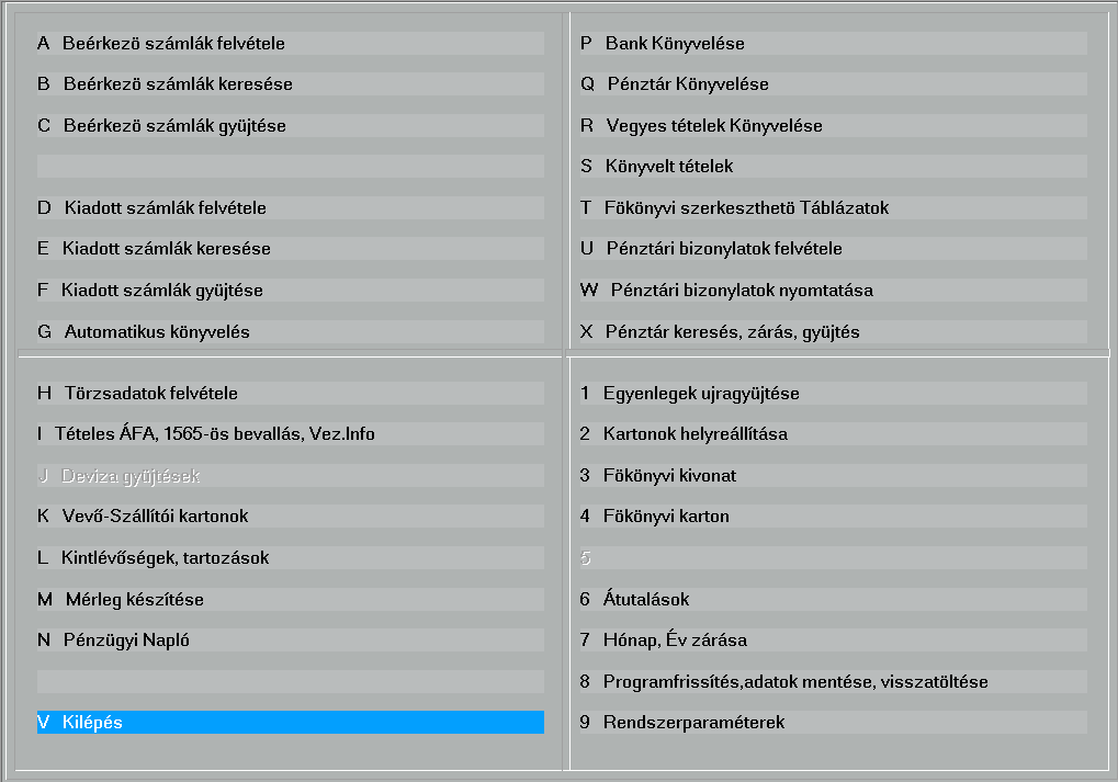 A beállítástól függően (Egyszeres, Kettős könyvelés), a "T", "2", "4", és "5" menüpontok szövege megváltozik, ill. az "R", "3" menüpont NEM kiválaszthatók.