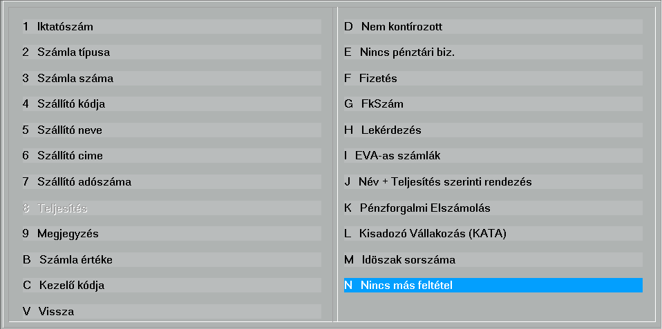 A következőkben megadhatunk olyan szűkítő feltételt, amivel a fent kiválasztott lekérdezést pontosíthatjuk: A gyűjtés a képernyőre történik és utána "N" billentyű megnyomásával nyomtatható.