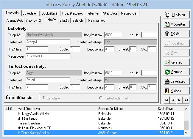 Törzsadat / Lakcím A lakóhely és a tartózkodási hely adatai adathatók meg. A különböző tablókra, számlára a lakóhely adatai kerülnek.