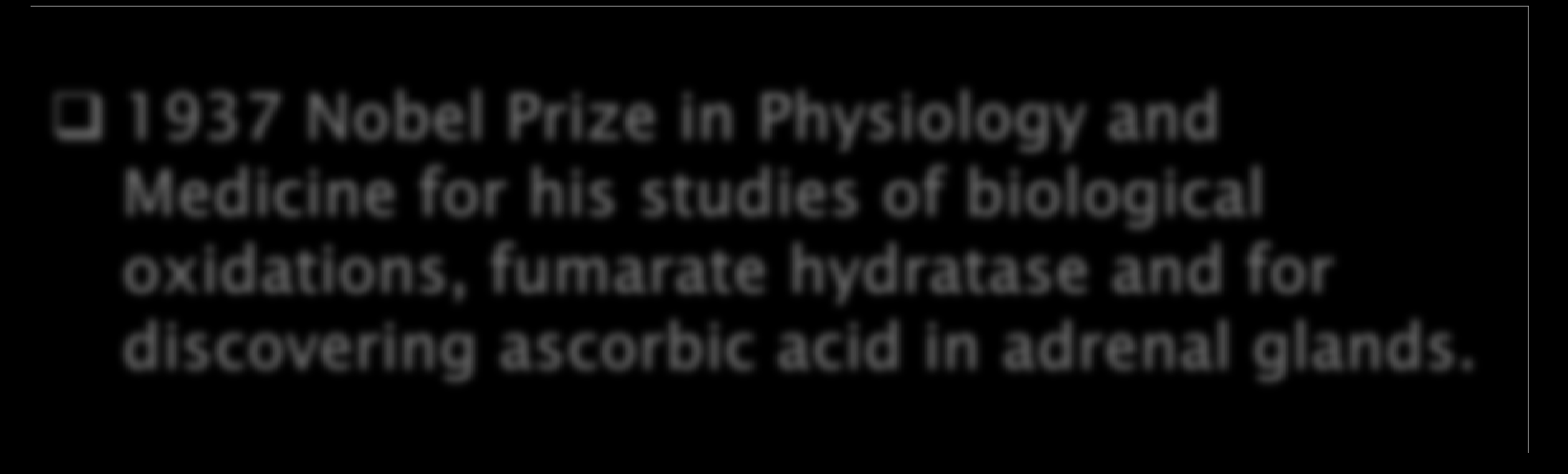 and for discovering ascorbic acid in adrenal glands.