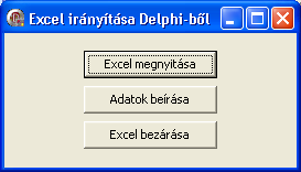 Pelda23 Alkalmazásunk most csak három nyomógombot fog tartalmazni: egyet az Excel megnyitására és egy új munkafüzet létrehozására, egyet az adatok beírására a munkafüzetbe, és végül egyet az Excel