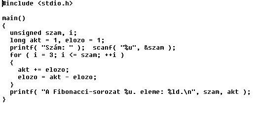 11. Írjunk programot, mely for ciklussal kiszámítja a Fibonacci-sorozat n- edik elemét, ahol n egy nem túl nagy természetes szám!