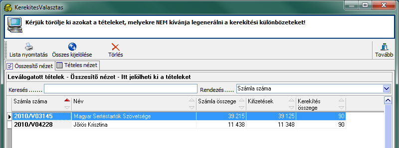 251. ábra Ellenőrző kérdés - Kerekítési különbözet elszámolása vevői számlákhoz A kerekítési összeg megadása után a program megjeleníti azokat a számlákat, amelyek a megadott összeghatárba beleférnek.