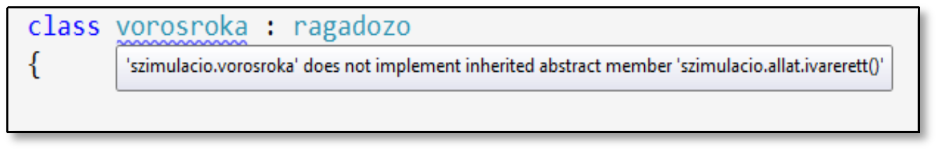 18. Absztrakt osztályok A hibát az osztály nevénél jelzi. A ragadozo does not implement inherited abstract member allat.